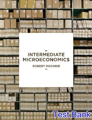 intermediate microeconomics 1st edition mochrie test bank
