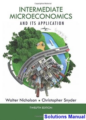 intermediate microeconomics its application 12th edition nicholson solutions manual
