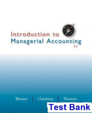 introduction managerial accounting 6th edition brewer test bank