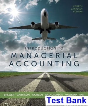 introduction managerial accounting canadian canadian 4th edition brewer test bank