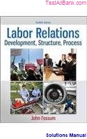 labor relations development structure process 12th edition fossum solutions manual