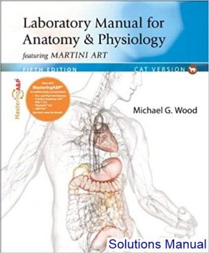 laboratory manual for anatomy and physiology featuring martini art main version 5th edition wood solutions manual