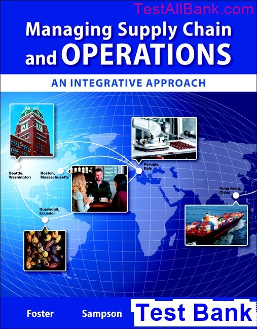 managing-supply-chain-and-operations-an-integrative-approach-1st-edition-foster-test-bank-test