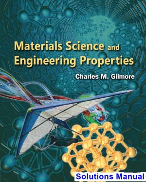 materials science engineering properties 1st edition charles gilmore solutions manual