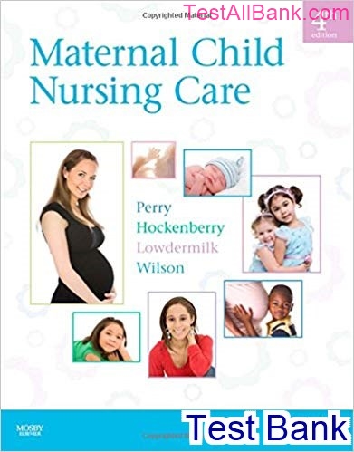 Maternal Child Nursing Care 4th Edition Perry Test Bank