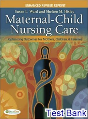 maternal child nursing care optimizing outcomes for mothers children and families 1st edition ward test bank