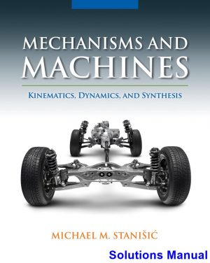mechanisms machines kinematics dynamics synthesis 1st edition stanisic solutions manual