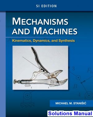 mechanisms machines kinematics dynamics synthesis si edition 1st edition stanisic solutions manual