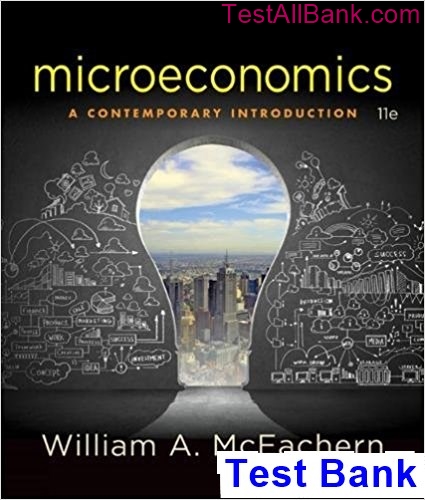 Microeconomics A Contemporary Introduction 11th Edition McEachern Test Bank