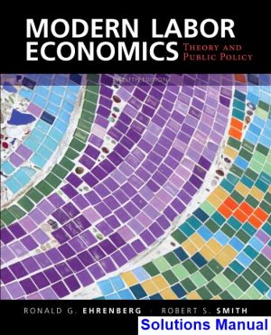 modern labor economics theory public policy 12th edition ehrenberg solutions manual