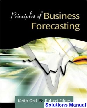 principles business forecasting 1st edition ord solutions manual