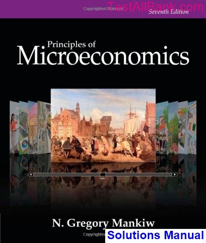 Principles Of Microeconomics 7th Edition Gregory Mankiw Solutions Manual