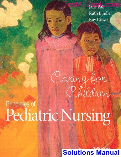 Principles Of Pediatric Nursing Caring For Children 6th Edition Ball ...