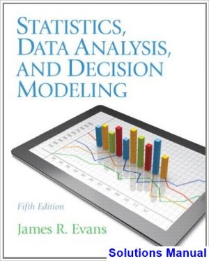 statistics data analysis decision modeling 5th edition evans solutions manual