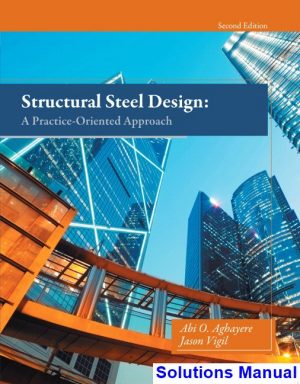structural steel design practice oriented approach 2nd edition aghayere solutions manual
